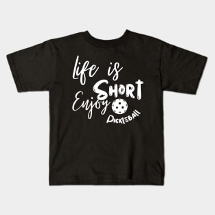 Life Is Short Enjoy Pickleball Kids T-Shirt